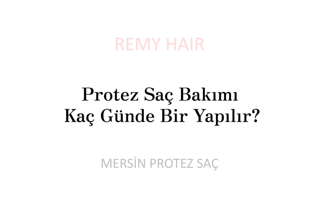 Protez Saç Bakımı Kaç Günde Bir Yapılır?