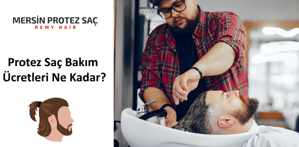 Protez Saç Bakım Ücretleri Ne Kadar?