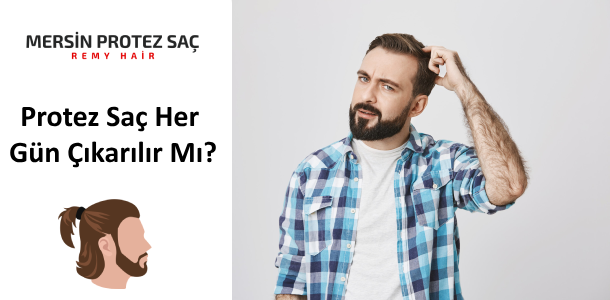 Protez Saç Her Gün Çıkarılır Mı?