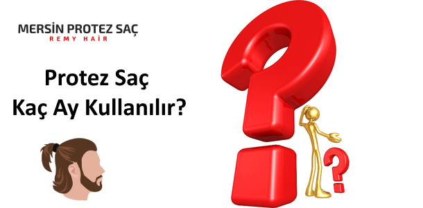 Protez Saç Kaç Ay Kullanılır?