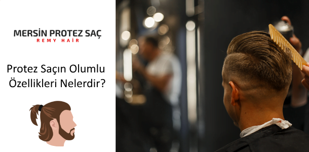 Protez Saçın Olumlu Özellikleri Nelerdir?