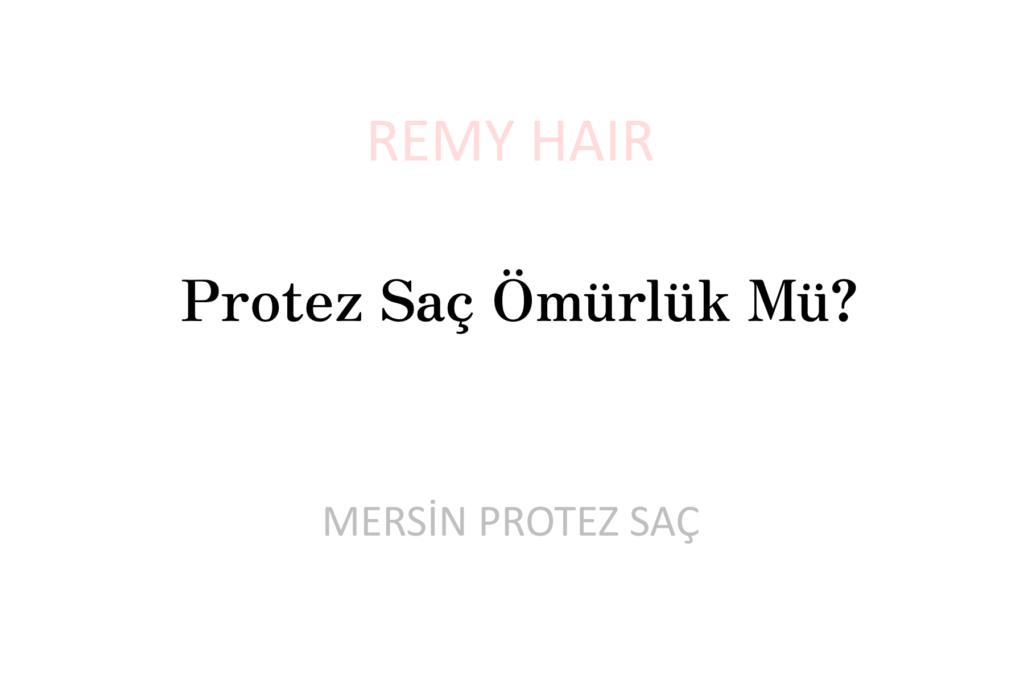 Protez Saç Ömürlük Mü?