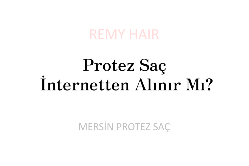 Protez Saç İnternetten Alınır Mı?