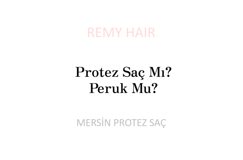 Protez Saç Mı? Peruk Mu?