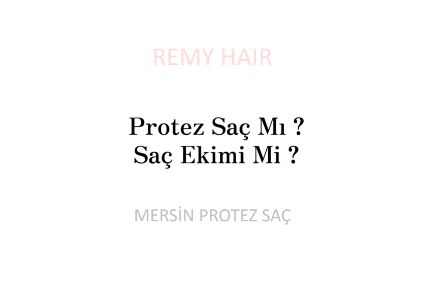 Protez Saç Mı Saç Ekimi Mi?